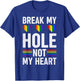 Funny Gay - Break my Hole not my Heart T-Shirt - T-Shirt | Royal