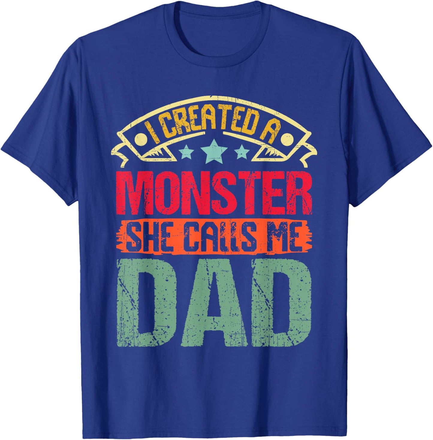 I Created a Monster She Calls Me Dad Father's Day Daddy Papa T-Shirt - T-Shirt | Royal