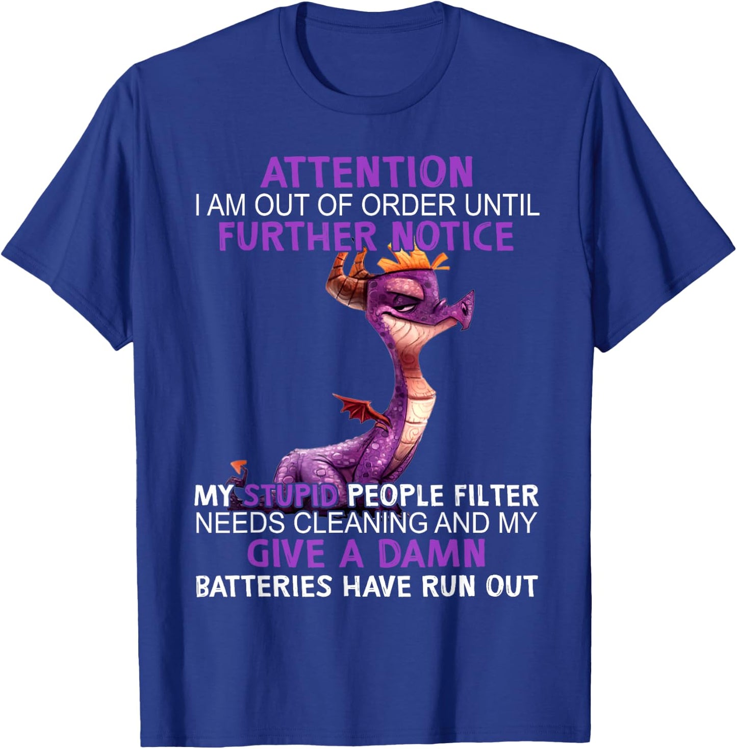 Dragon Attention I Am Out Of Order Further Notice My Stupid T-Shirt - T-Shirt | Royal