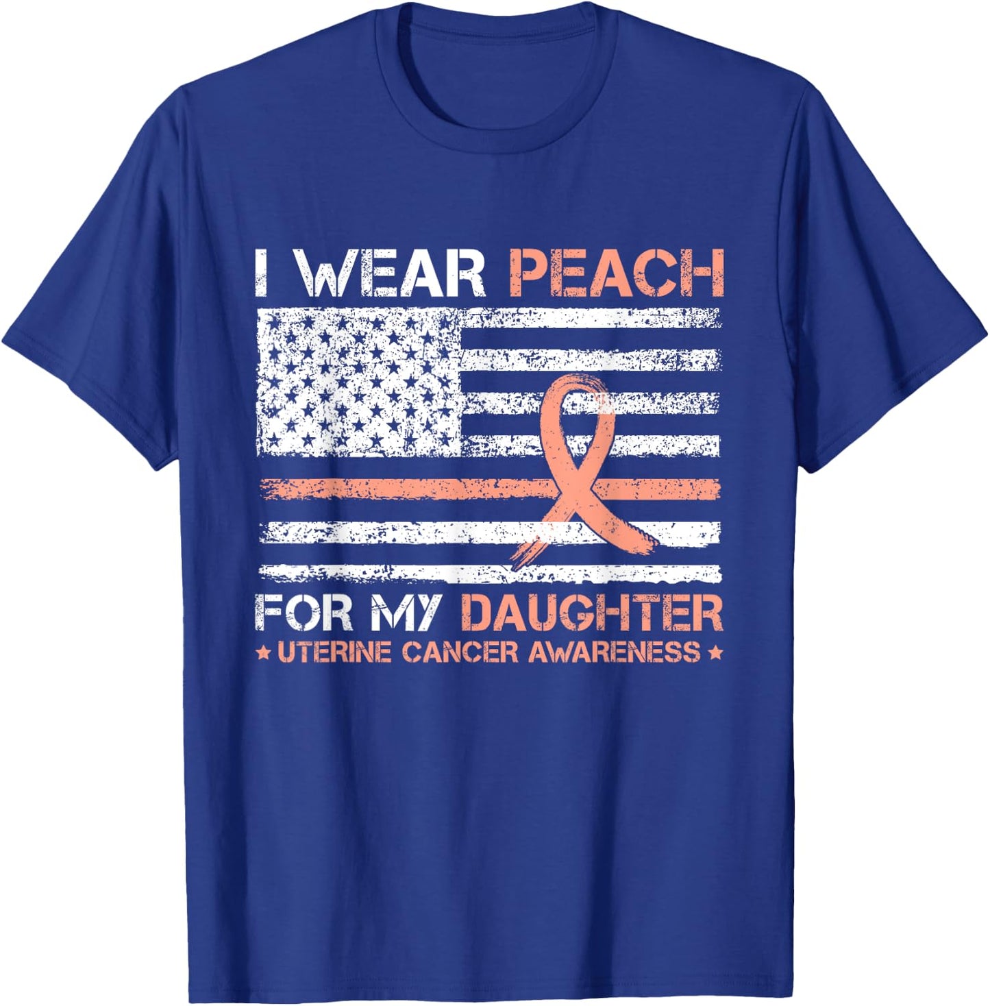 I Wear Peach For My Daughter Uterine Cancer Awareness T-Shirt - T-Shirt | Royal