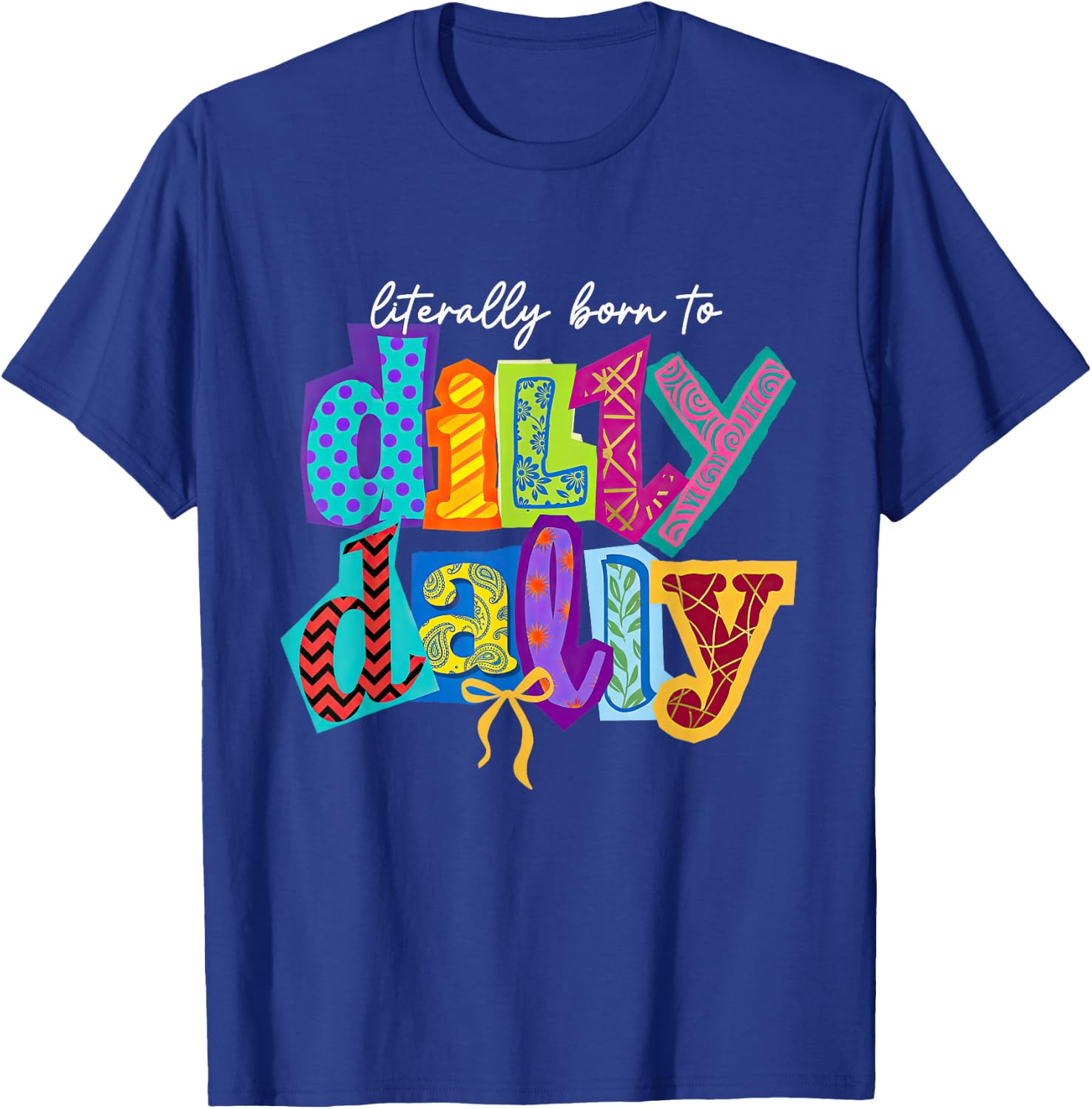 Literally Born-to Dilly Dally Coquette Bow Dilly-Dallying T-Shirt - T-Shirt | Royal
