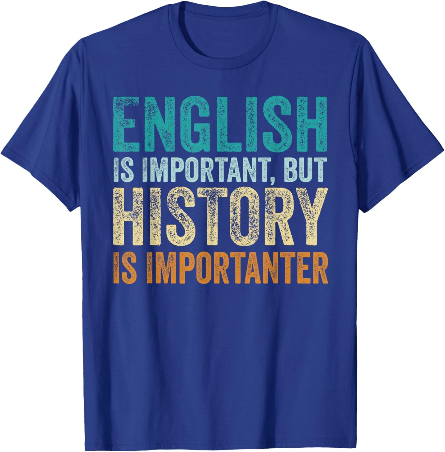 English Is Important But History Is Importanter Teacher Gift T-Shirt - T-Shirt | Royal