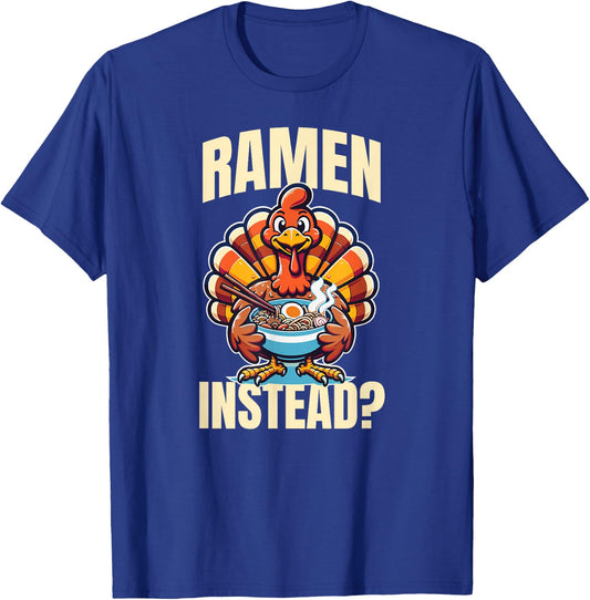 Ramen Instead Turkey Funny Thanksgiving T-Shirt - T-Shirt | Royal