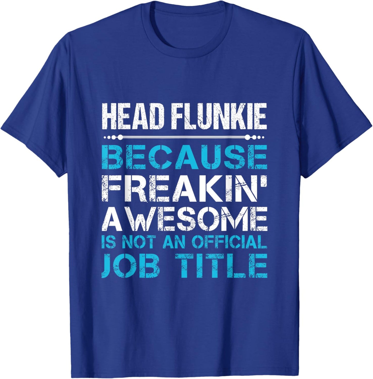 Head Flunkie - Freaking Awesome T-Shirt - T-Shirt | Royal
