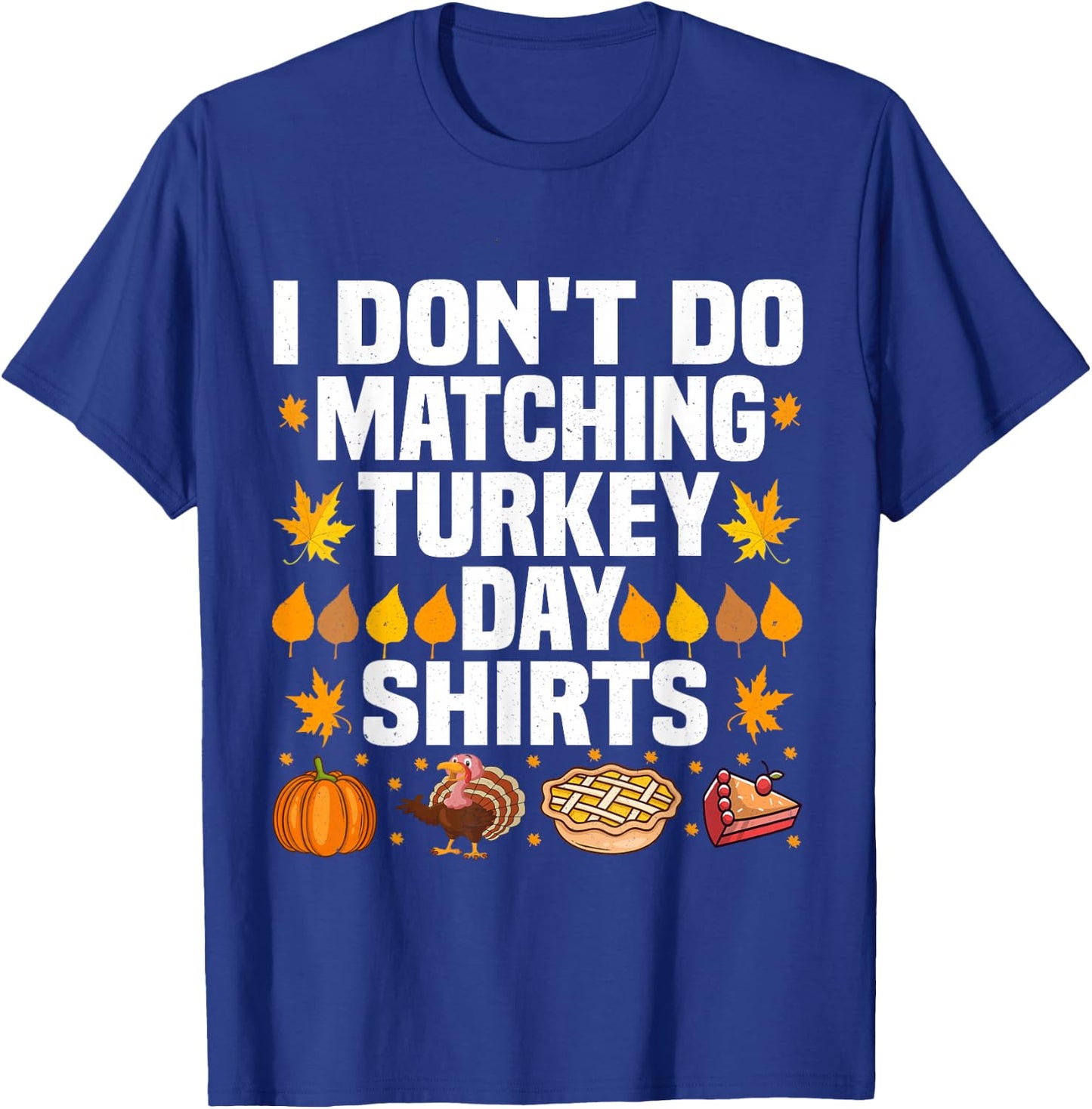 Thanksgiving Couple Funny I Don't Do Matching Turkey Day T-Shirt - T-Shirt | Royal