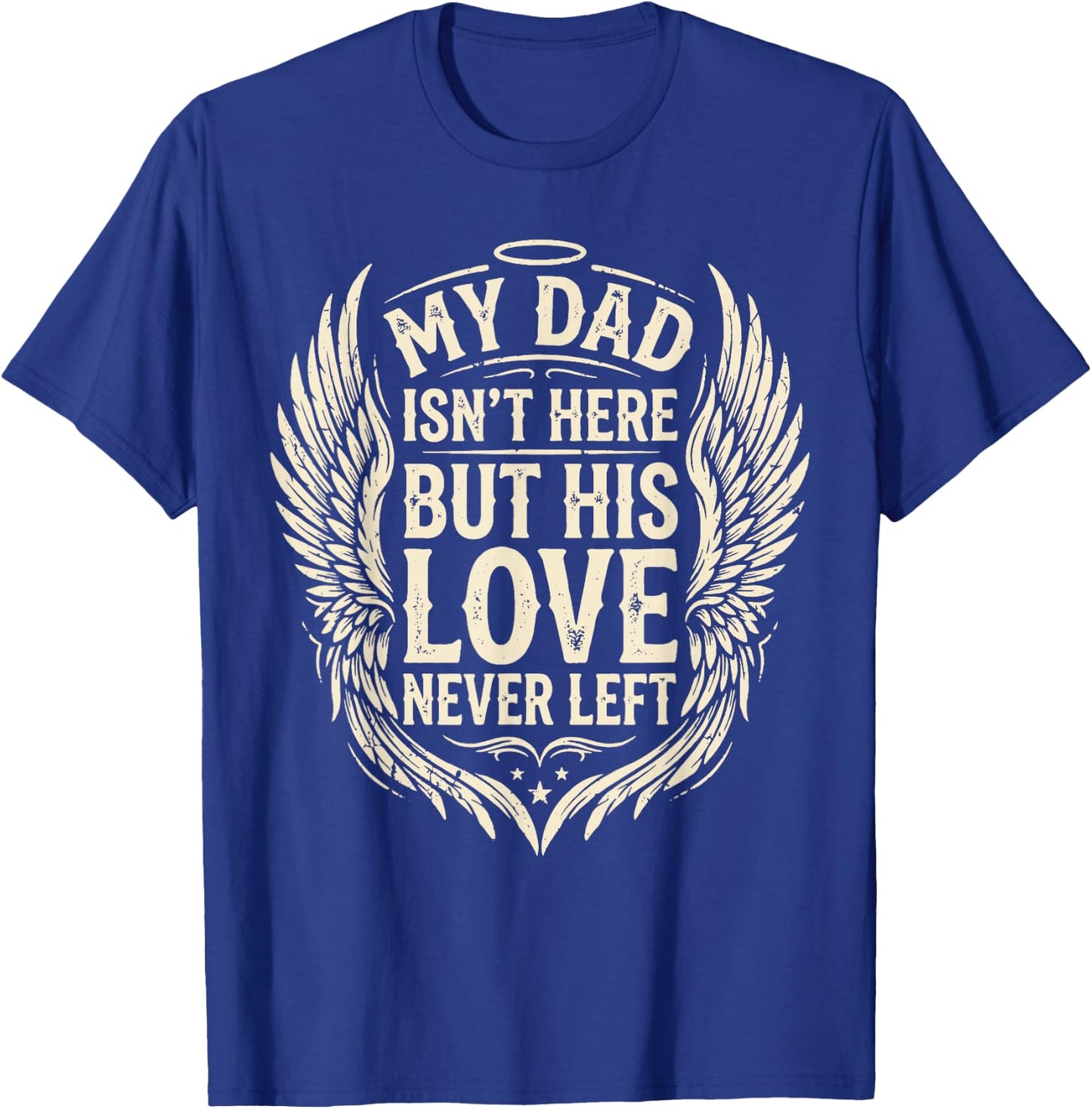 My Dad Isn't Here But His Love Never Left Memorial Dad T-Shirt - T-Shirt | Royal
