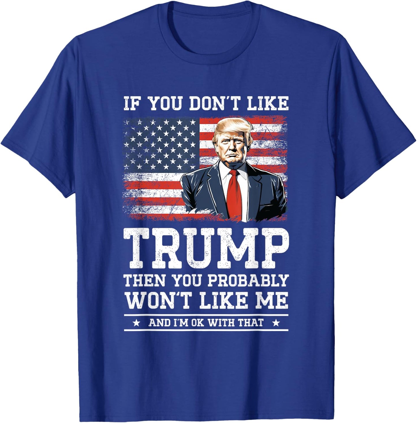 If You Don't Like Trump Funny Donald Trump 2024 Election , Black, S T-Shirt - T-Shirt | Royal