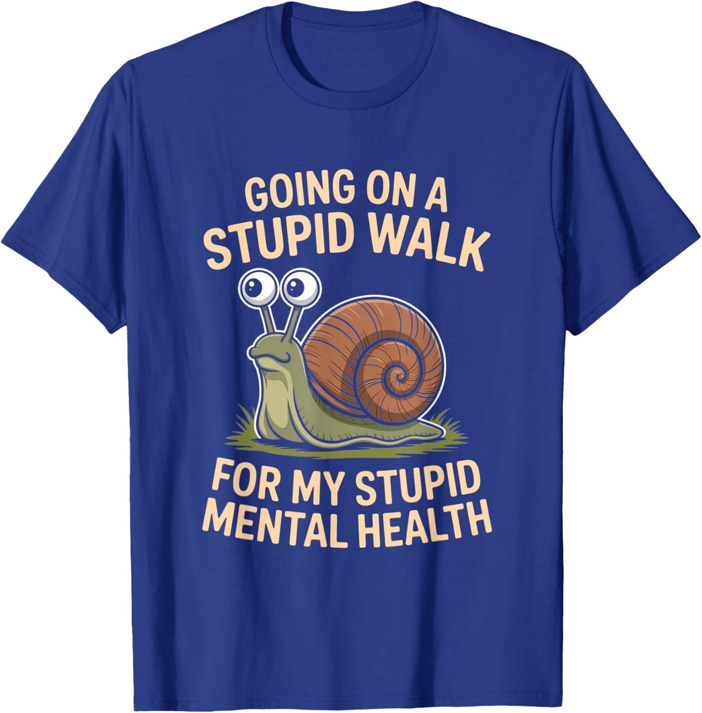 Snail Going On A Stupid Walk for My Stupid Mental Health T-Shirt - T-Shirt | Royal