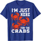Crab Eating - I'm Just Here For The Crabs T-Shirt - T-Shirt | Royal