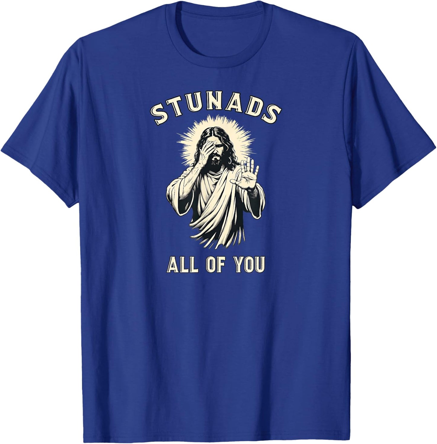 Stunads All of You Vintage Jesus Sarcastic Meme Christian T-Shirt - T-Shirt | Royal