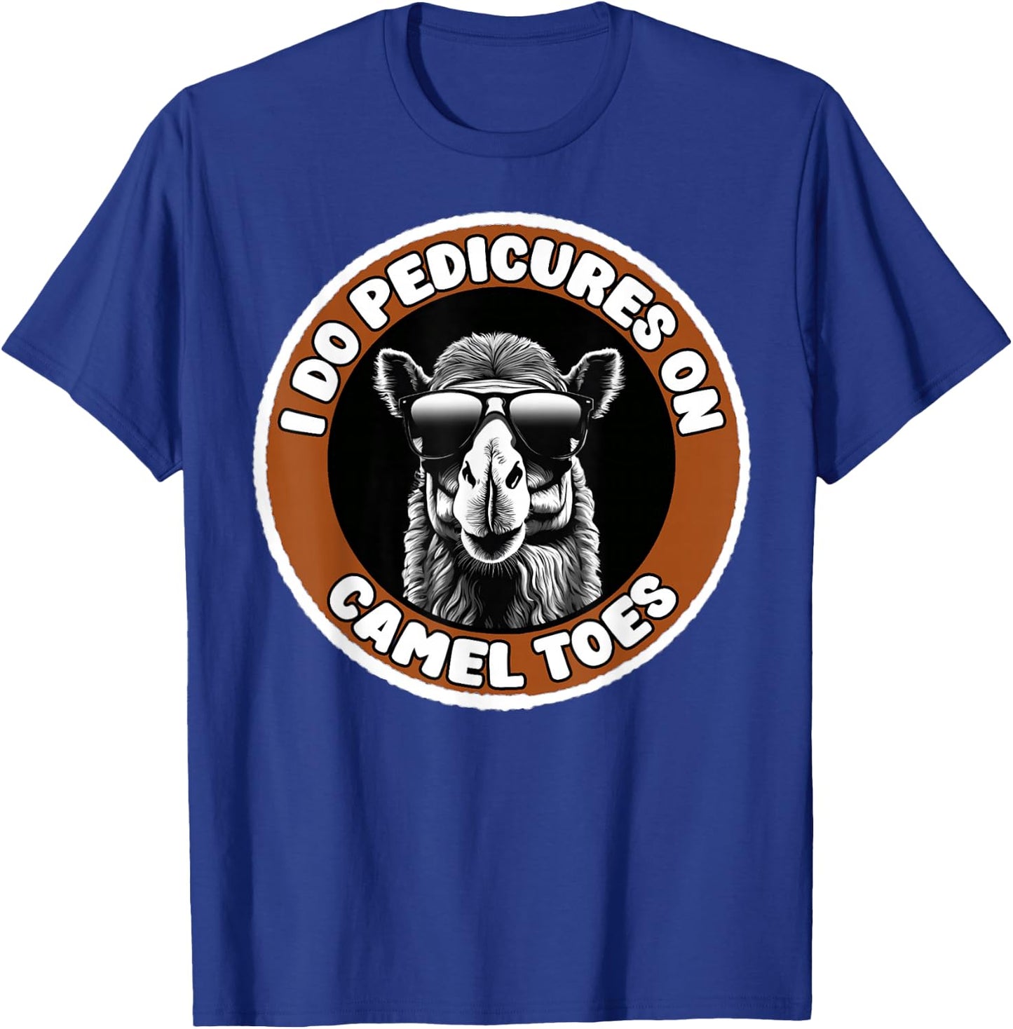I Do Pedicures On Camel Toes Funny Adult Humor T-Shirt - T-Shirt | Royal