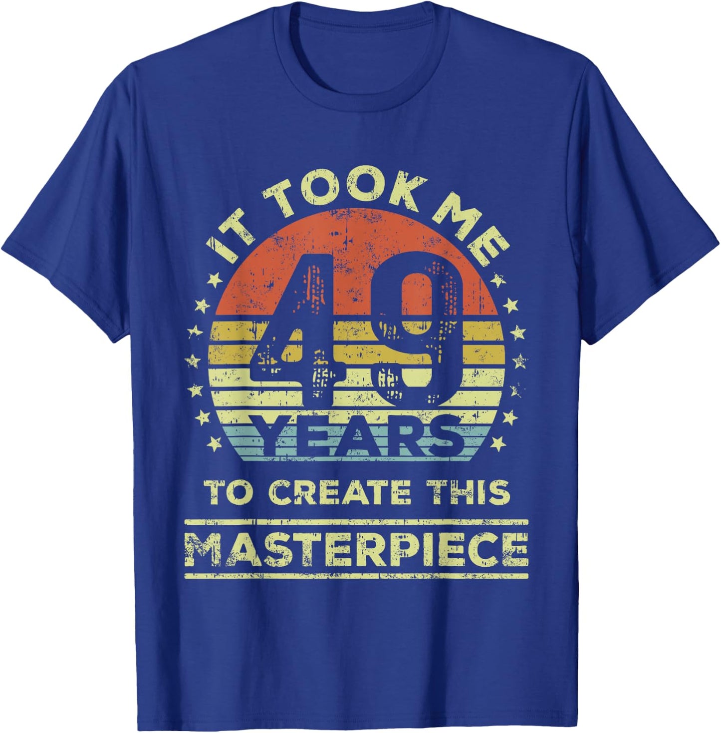 It took me 49 years to create this masterpiece 49th Birthday T-Shirt - T-Shirt | Royal