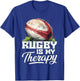 Rugby Is My Therapy Rugby , black T-Shirt - T-Shirt | Royal