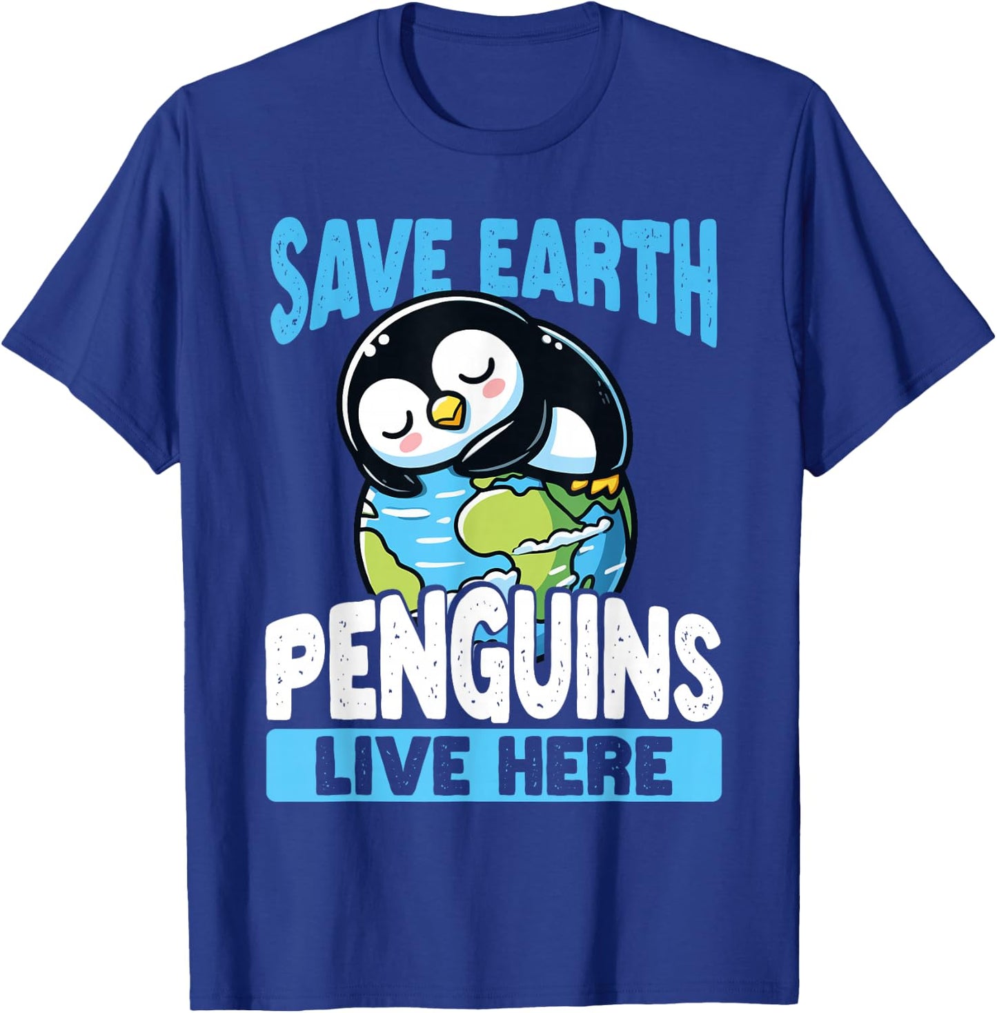 Save The Earth Penguins Live Here Earth Day T-Shirt - T-Shirt | Royal