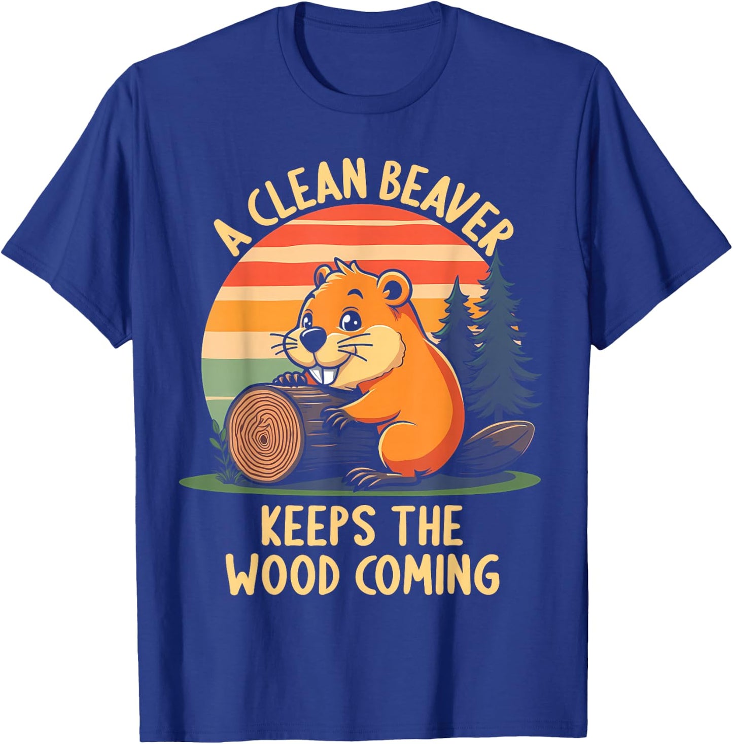 A Clean Beaver Keeps Wood Coming Funny Adult Joke Men T-Shirt - T-Shirt | Royal