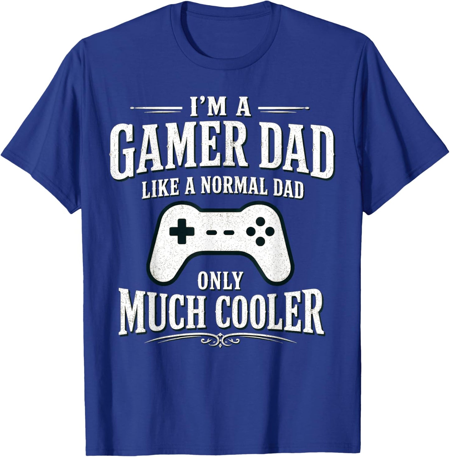I'm a Gamer dad Like a Normal dad only Much Cooler T-Shirt - T-Shirt | Royal