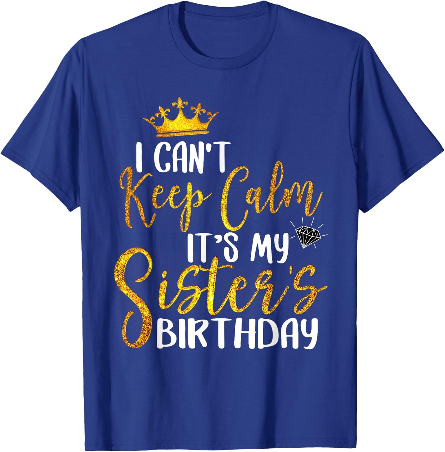 New Happy Birthday I Can't Keep Calm It's My Sister Birthday T-Shirt - T-Shirt | Royal