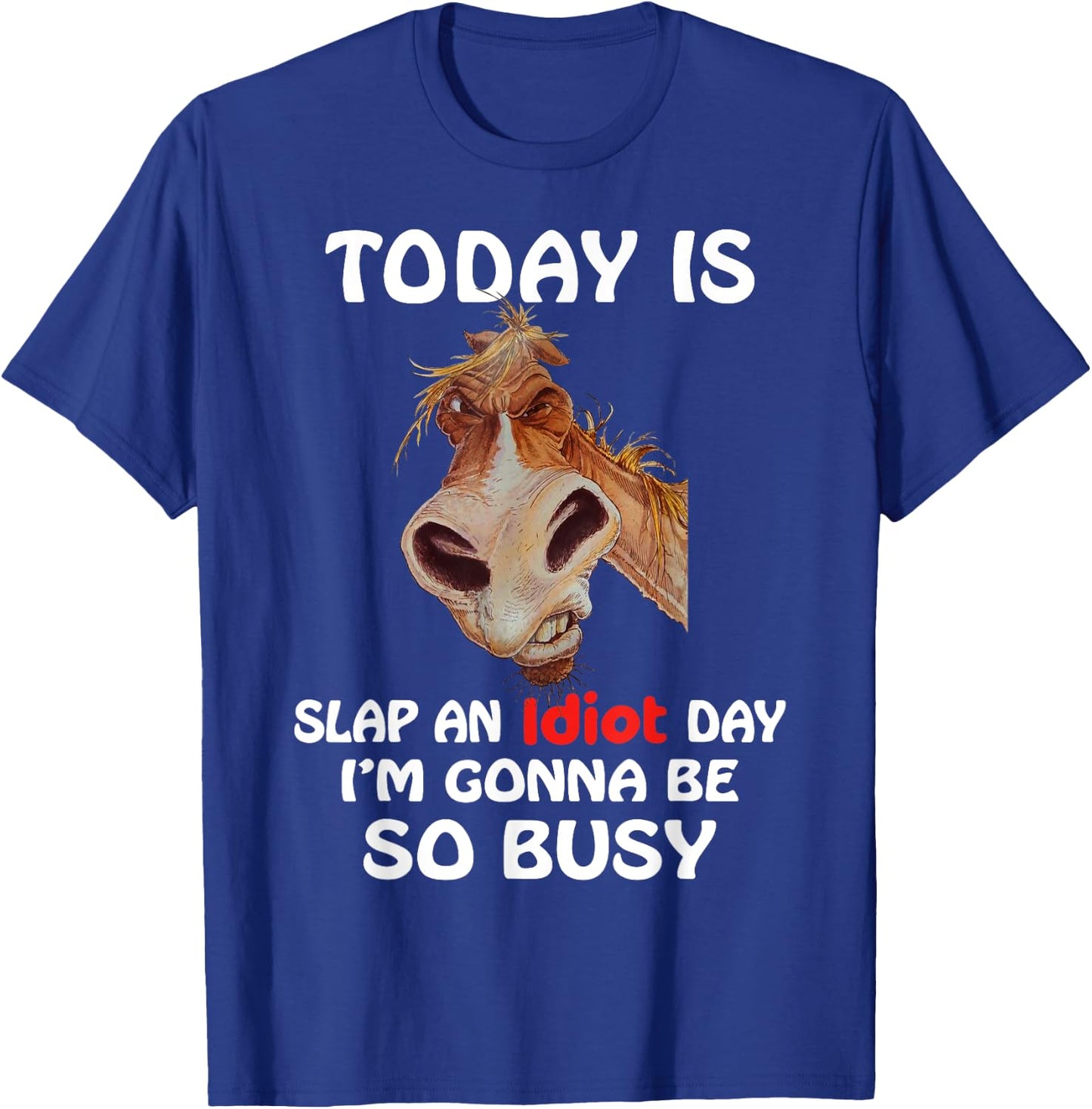 Horse - Today is slap an idiot day, horse t shirt T-Shirt - T-Shirt | Royal