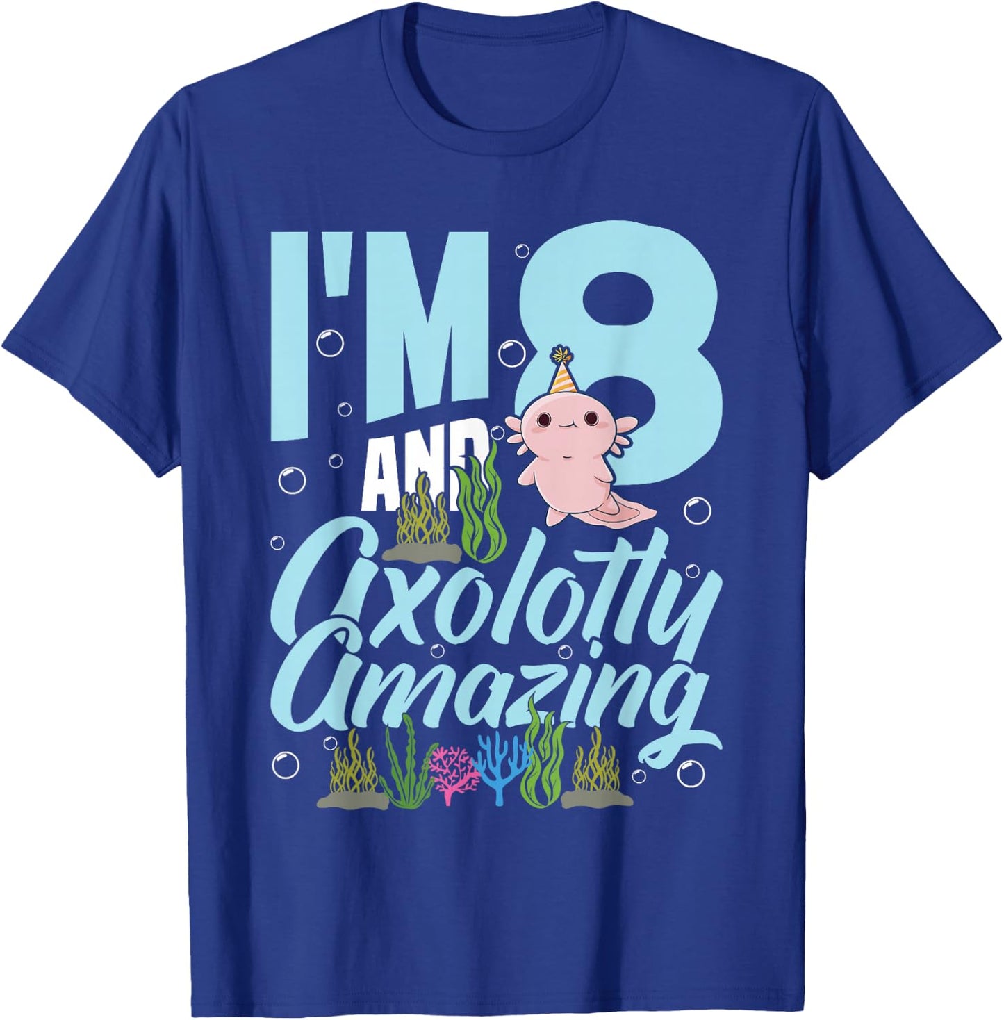 I'm 8 and axolotly amazing 8th Birthday Kids Axolotl T-Shirt - T-Shirt | Royal