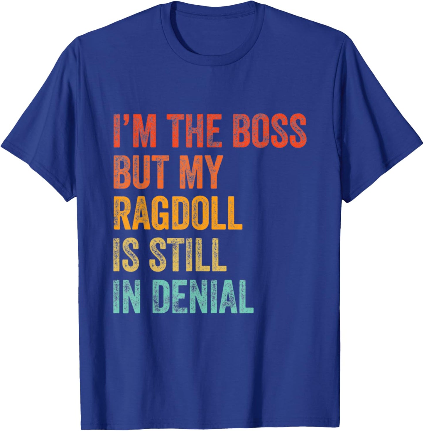 I'm The Boss But My Ragdoll Cat Is Still In Denial Retro T-Shirt - T-Shirt | Royal