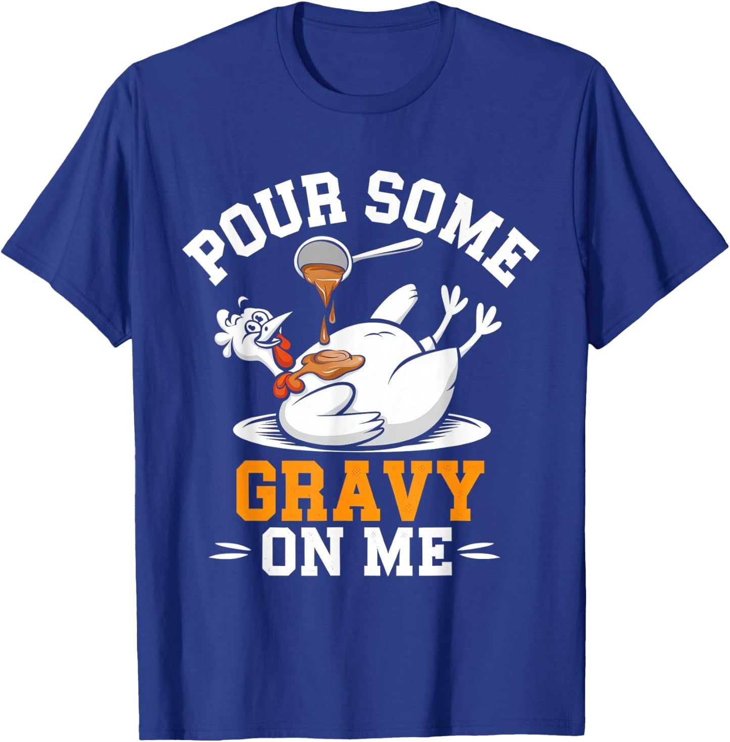Thanksgiving Turkey Gravy On Me Men Women Kids T-Shirt - T-Shirt | Royal