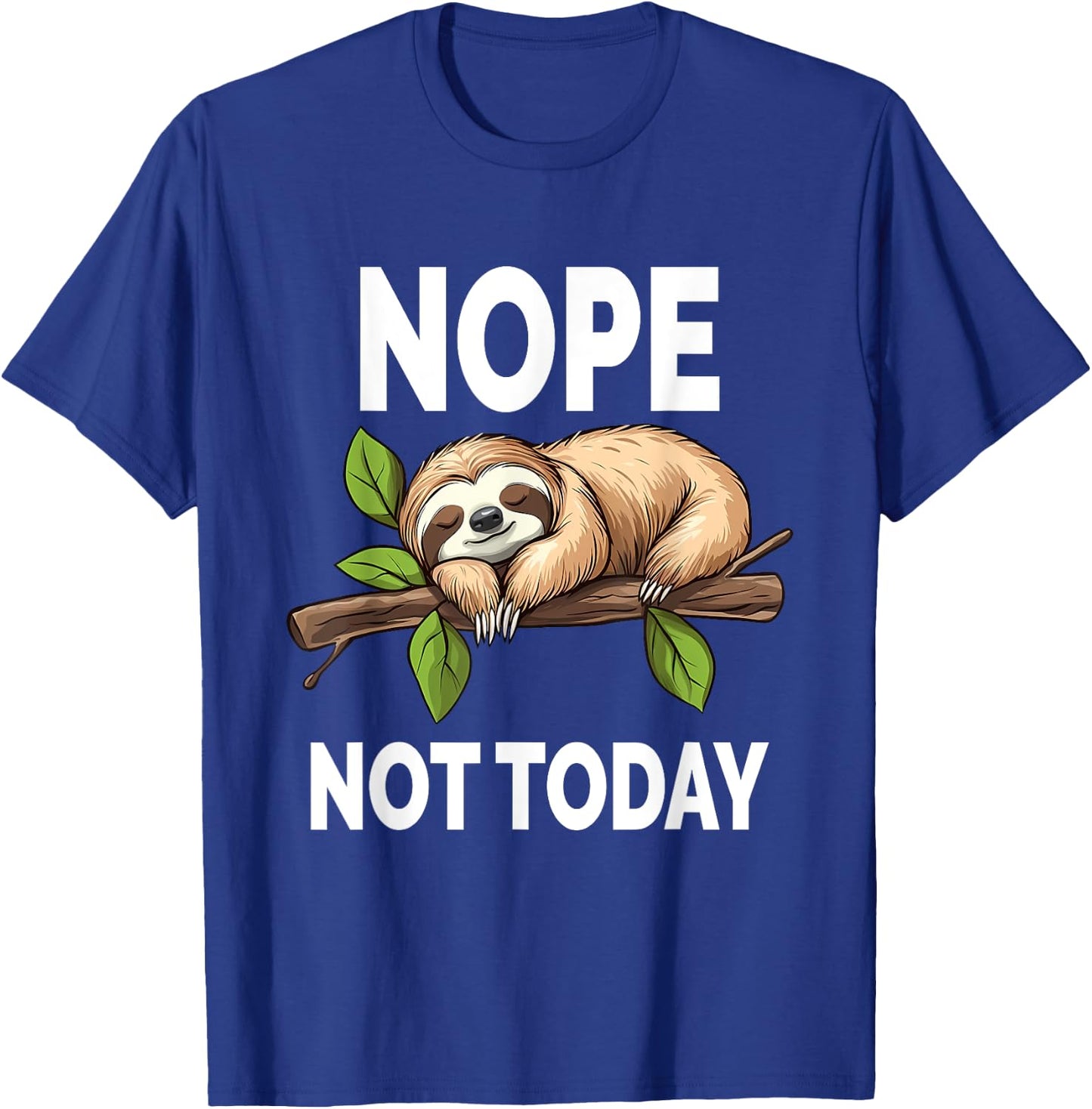 Nope Not Today Funny Sloth T-Shirt - T-Shirt | Royal