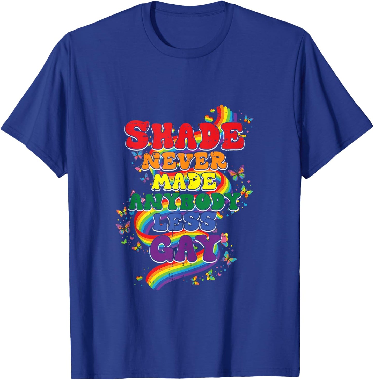 Shade Never Made Anybody Less Gay Funny LGBT Pride Men Women T-Shirt - T-Shirt | Royal