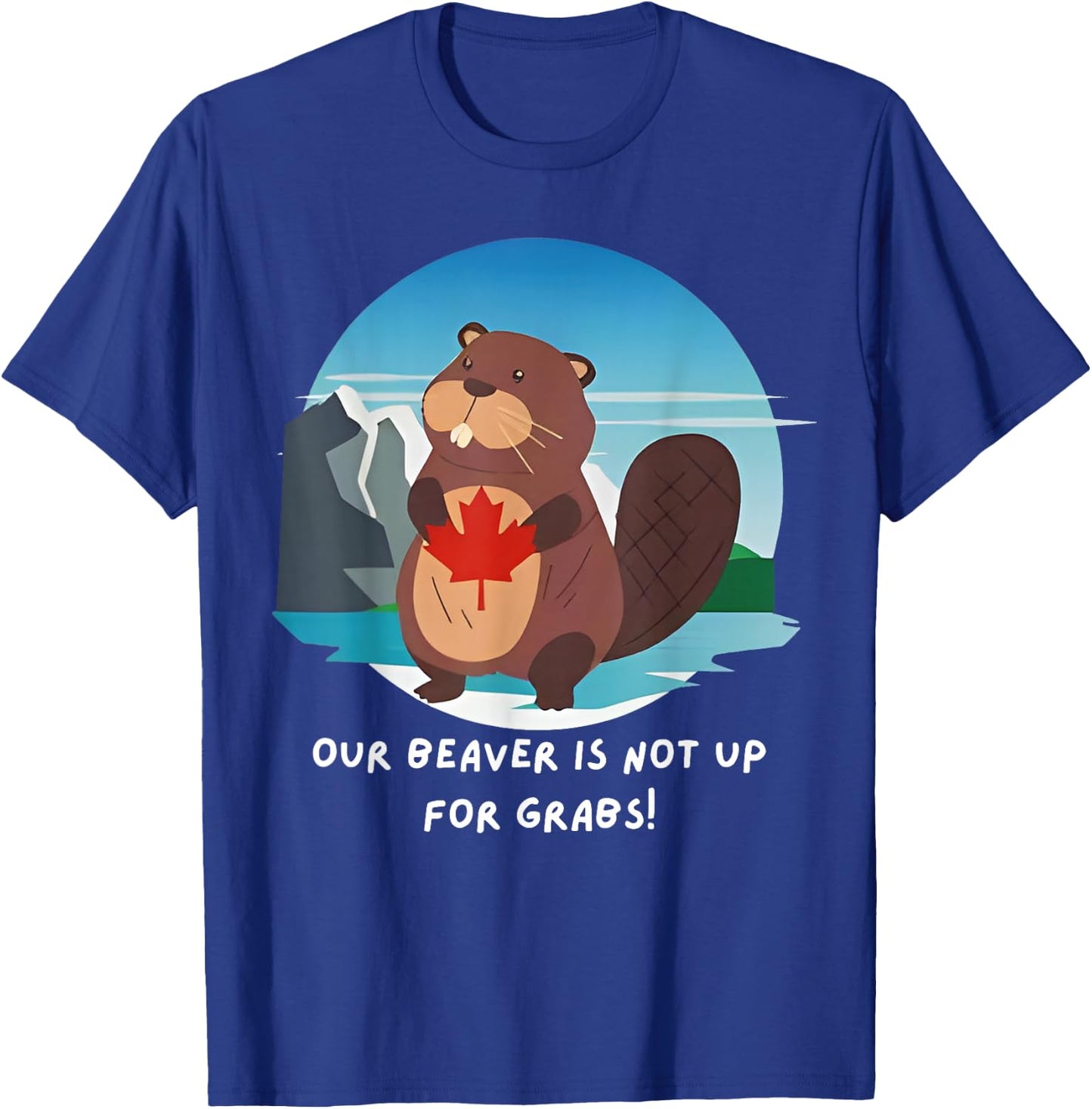 Canadian Beaver Our Beaver Is Not Up For Grabs Canada Flag T-Shirt - T-Shirt | Royal
