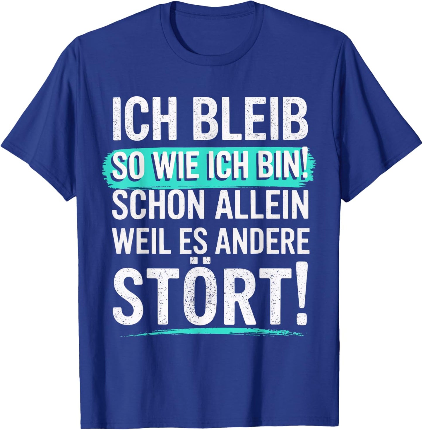 Fun with German Text "Ich bleib so wie ich Bin [Ich bleib T-Shirt - T-Shirt | Royal