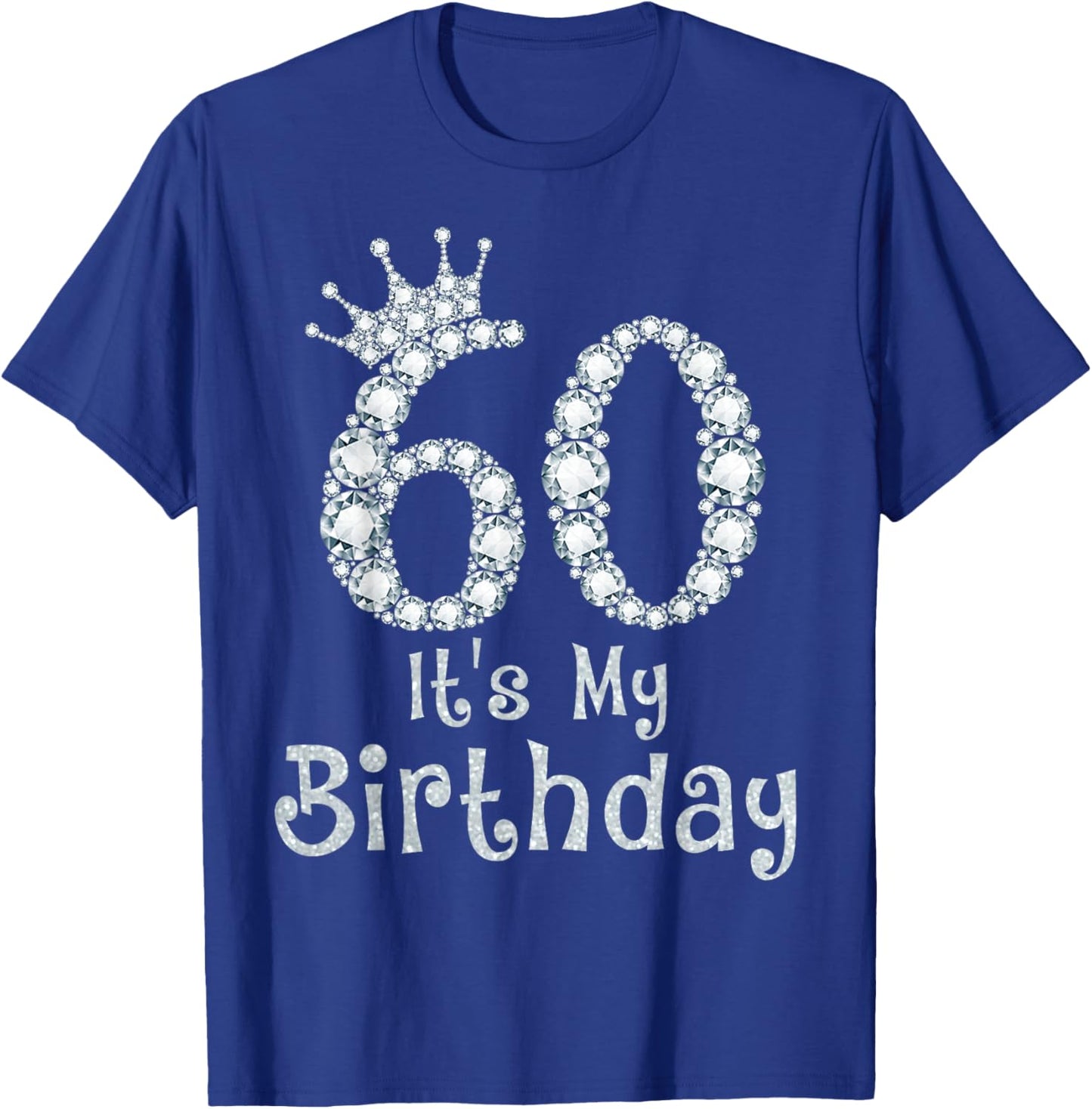 60 It's My Birthday 60 Years Old Happy 60th Birthday Girl T-Shirt - T-Shirt | Royal