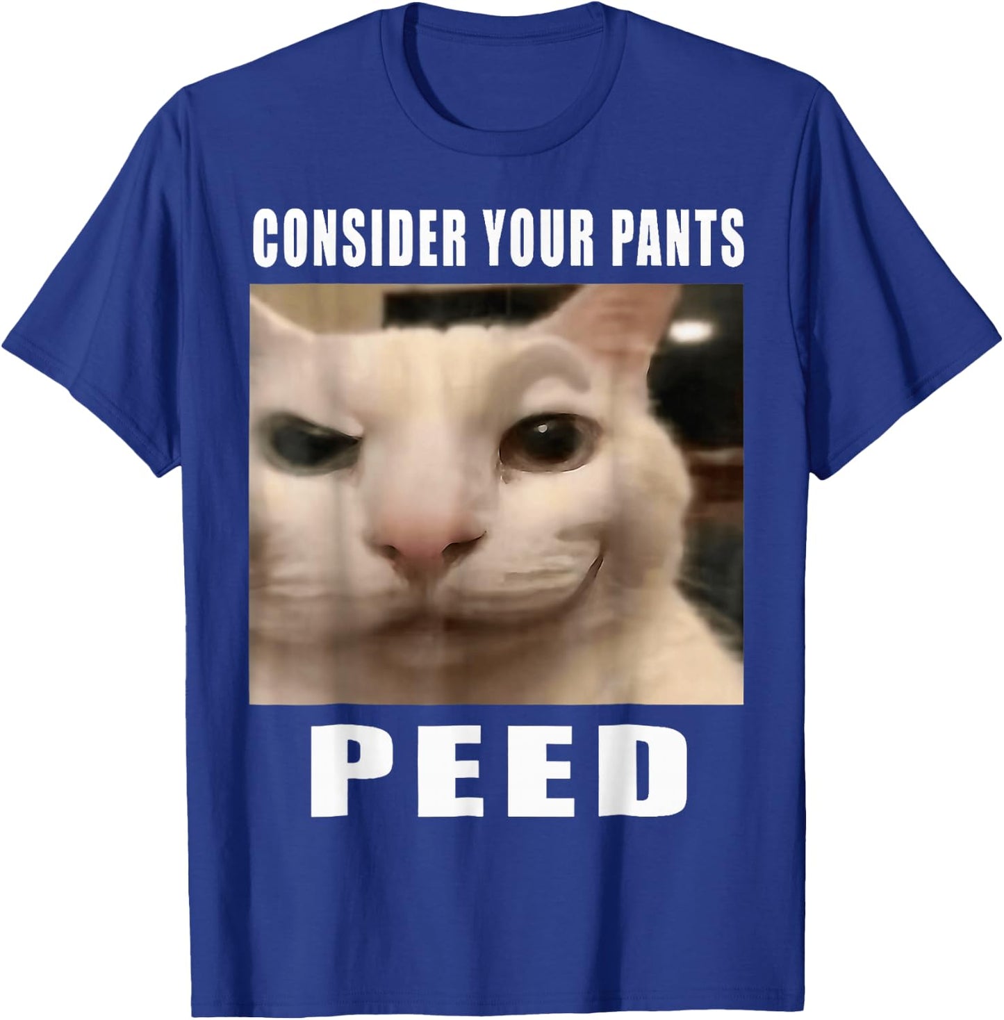 Consider Your Pants Peed Cat Funny T-Shirt - T-Shirt | Royal