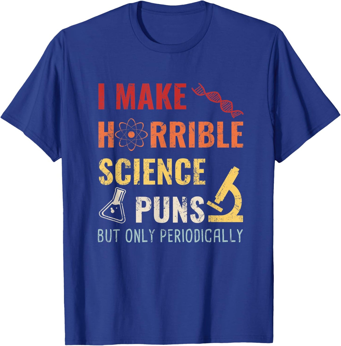 Chemistry I Make Horrible Science Puns But Only Periodically T-Shirt - T-Shirt | Royal