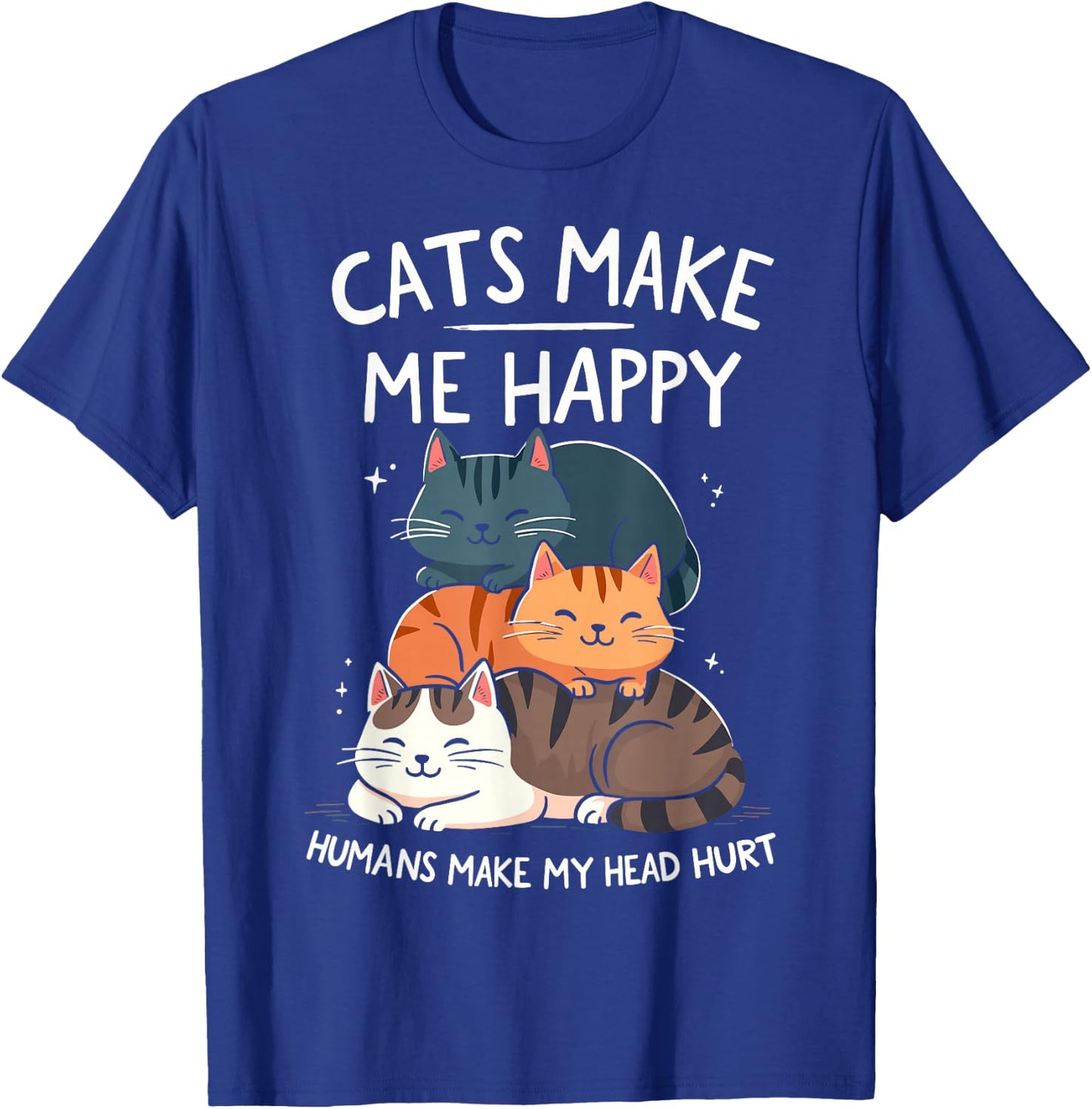 Cats Make Me Happy Humans Make My Head Hurt Funny Cas Joke T-Shirt - T-Shirt | Royal