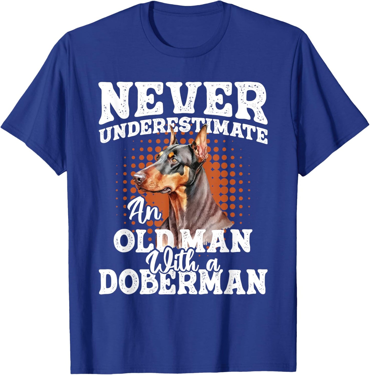 Never Underestimate An Old Man With A Doberman - Dog Lover T-Shirt - T-Shirt | Royal