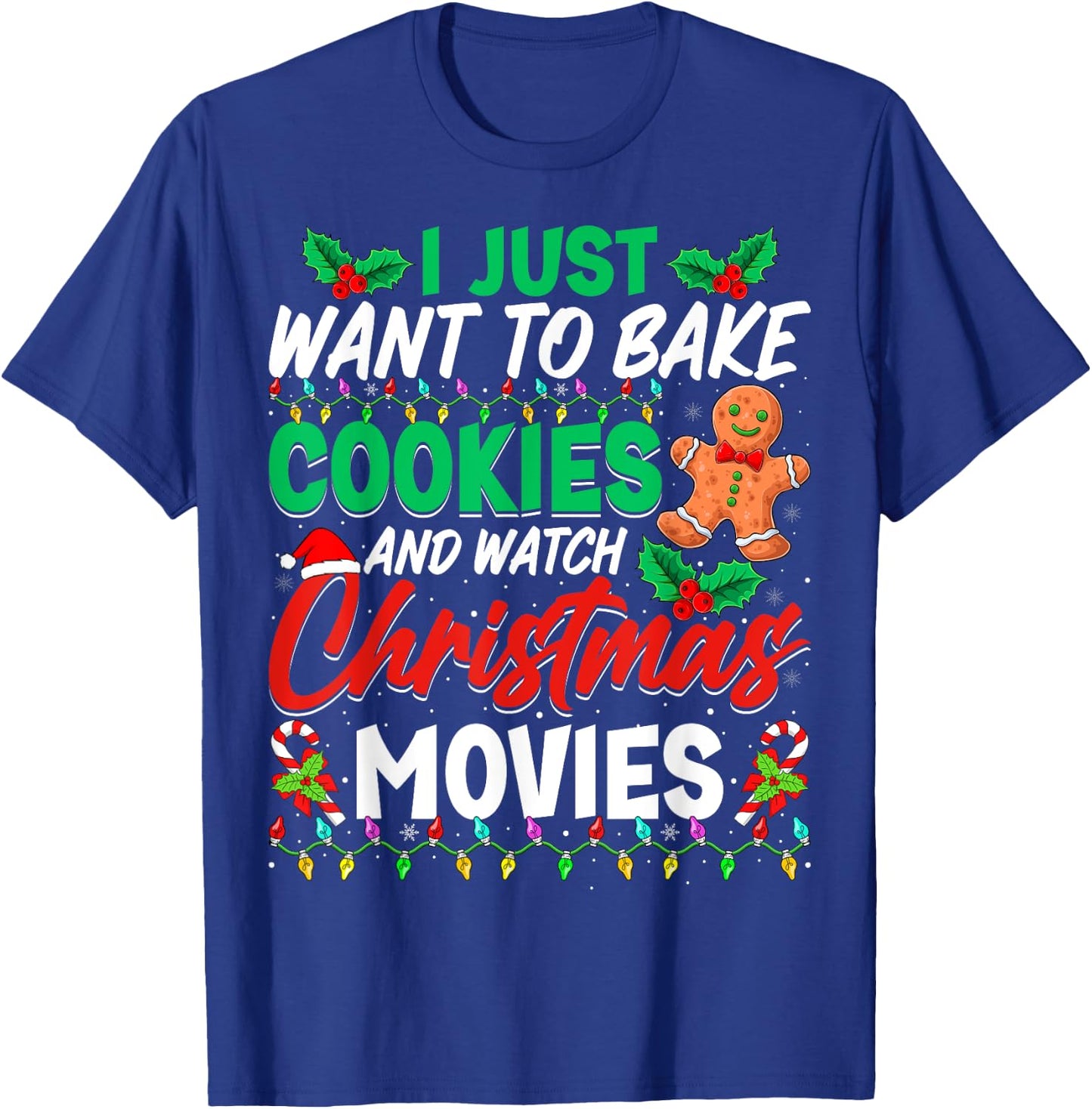 I Just Want To Bake Cookies And Watch Christmas Movies T-Shirt - T-Shirt | Royal