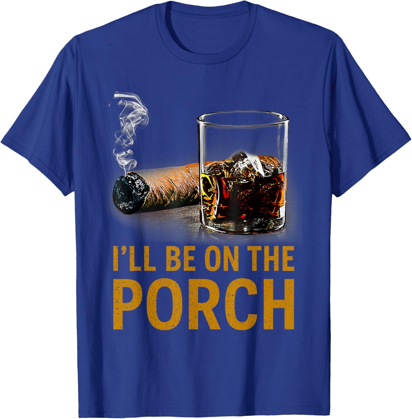 I'll Be On The Porch Funny Cigar Whiskey Bourbon Smoker T-Shirt - T-Shirt | Royal