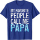 My Favorite People Call Me Papa Shirt Grandpa Fathers Day T-Shirt - T-Shirt | Royal