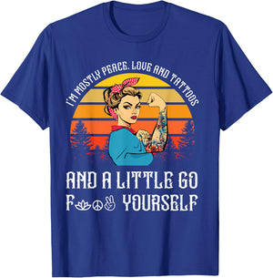 I'm Mostly Peace Love and Tattoos and A Little Go F Yourself T-Shirt - T-Shirt | Royal