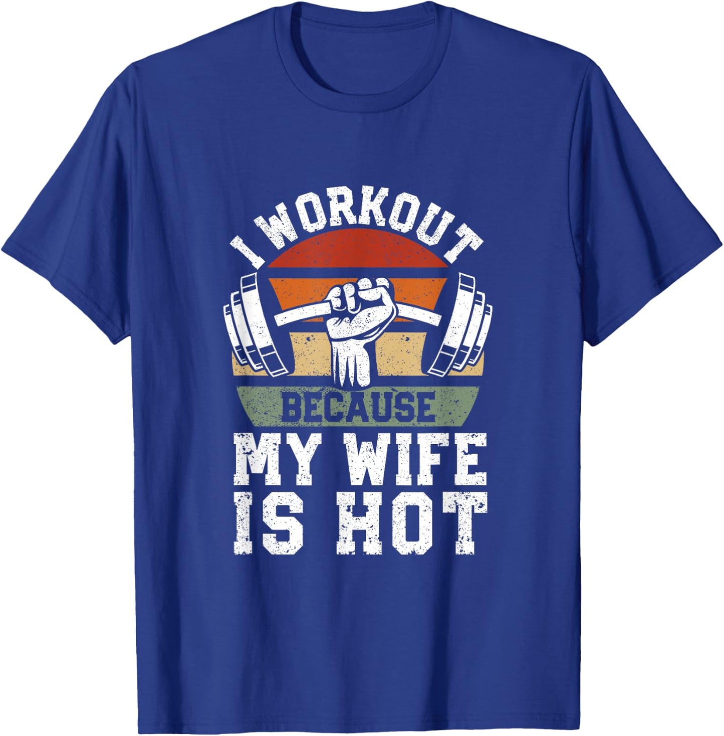 Funny Fitness Gym Lover I Workout Because My Wife is Hot T-Shirt - T-Shirt | Royal