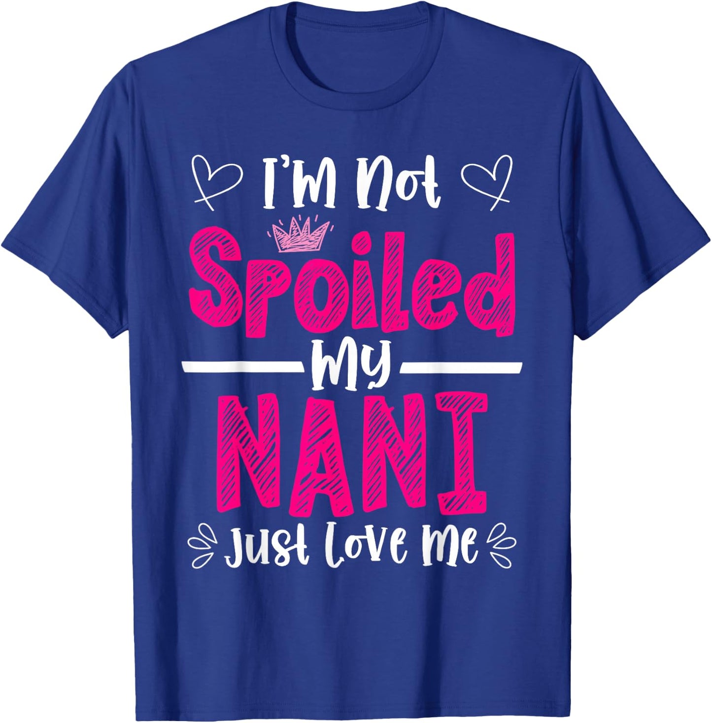 I'm Not Spoiled My Nani Just Loves Me Granddaughter Love T-Shirt - T-Shirt | Royal