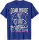 Dead Inside But Still Made It to The Gym T-Shirt - T-Shirt | Royal