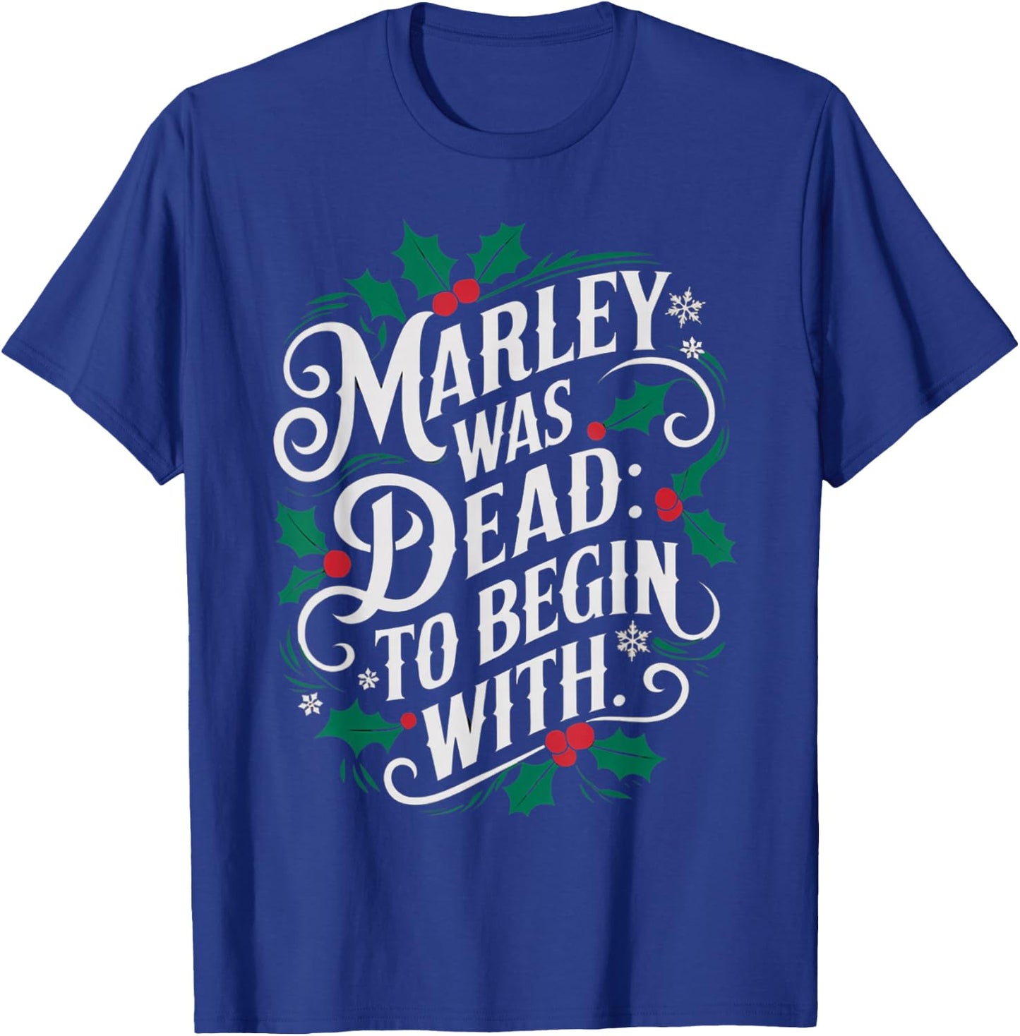 Marley Was Dead: To Begin With Funny Novelty Christmas T-Shirt - T-Shirt | Royal