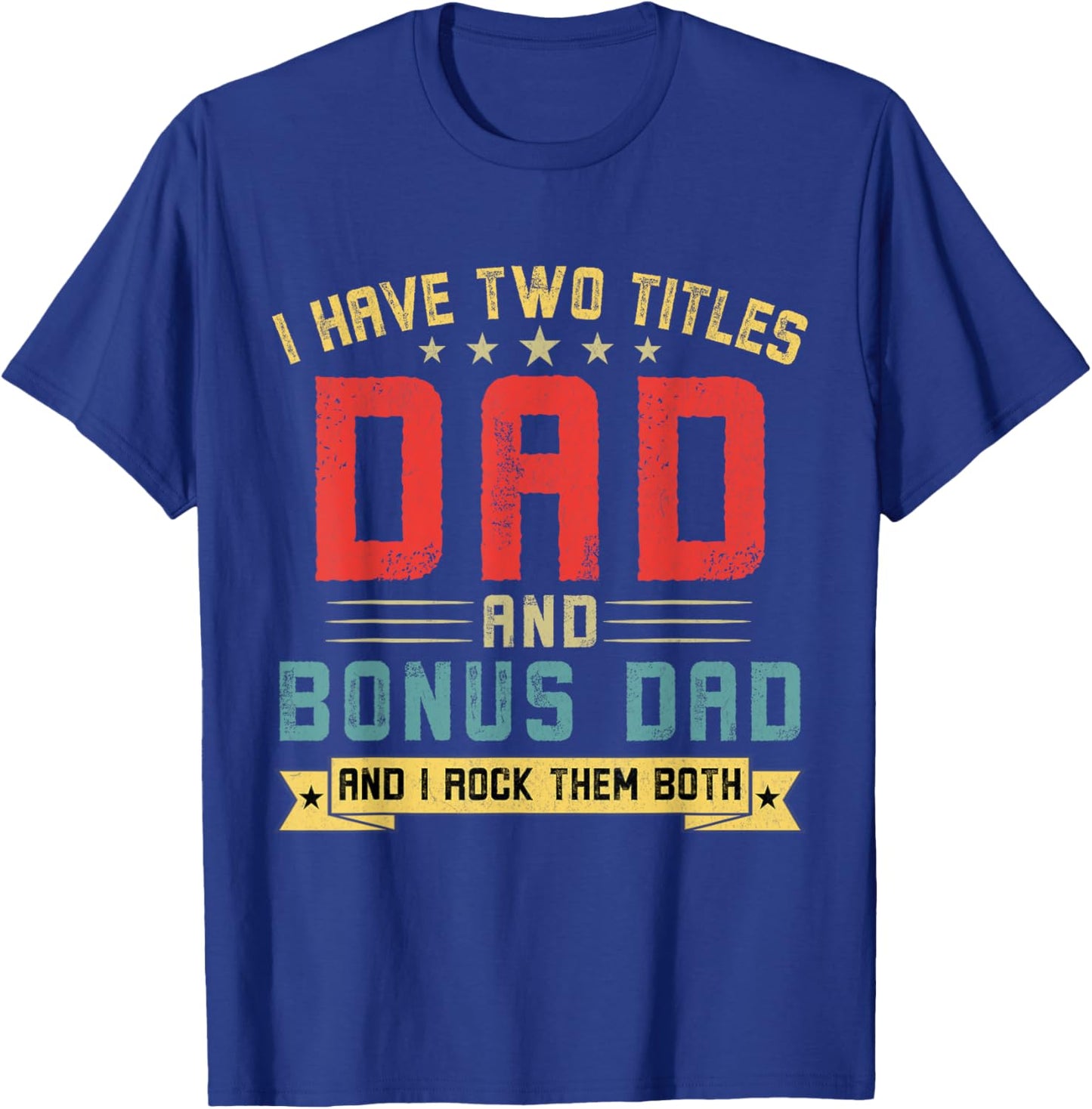 I Have Two Titles Dad And Bonus Dad Funny Dad Father's Day T-Shirt - T-Shirt | Royal