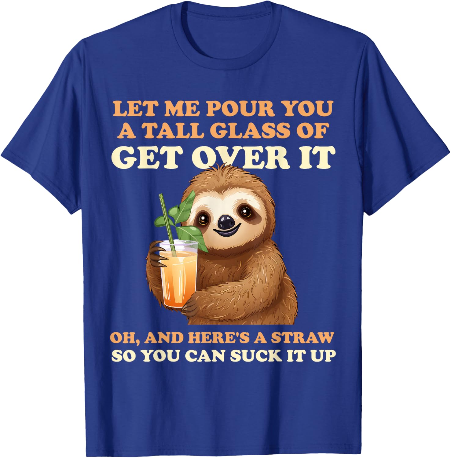 Let Me Pour You A Tall Glass Of Get Over It Sloth T-Shirt - T-Shirt | Royal
