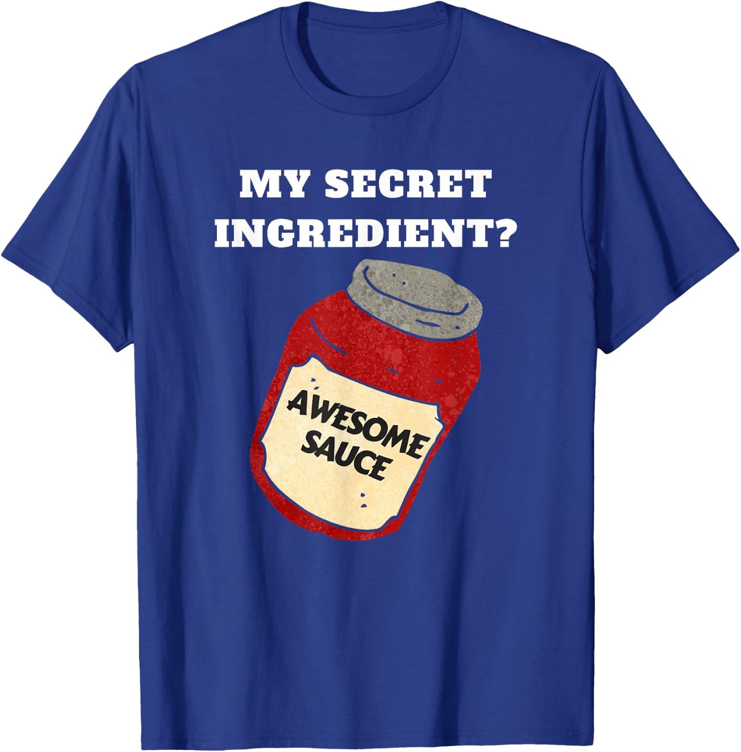 Funny Chef or Cook Awesome Sauce Secret Ingredient T-Shirt - T-Shirt | Royal