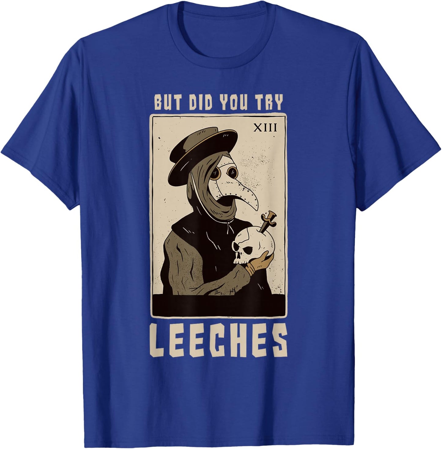 But Did You Try Leeches Plague Doctor Middle Age Medicines T-Shirt - T-Shirt | Royal