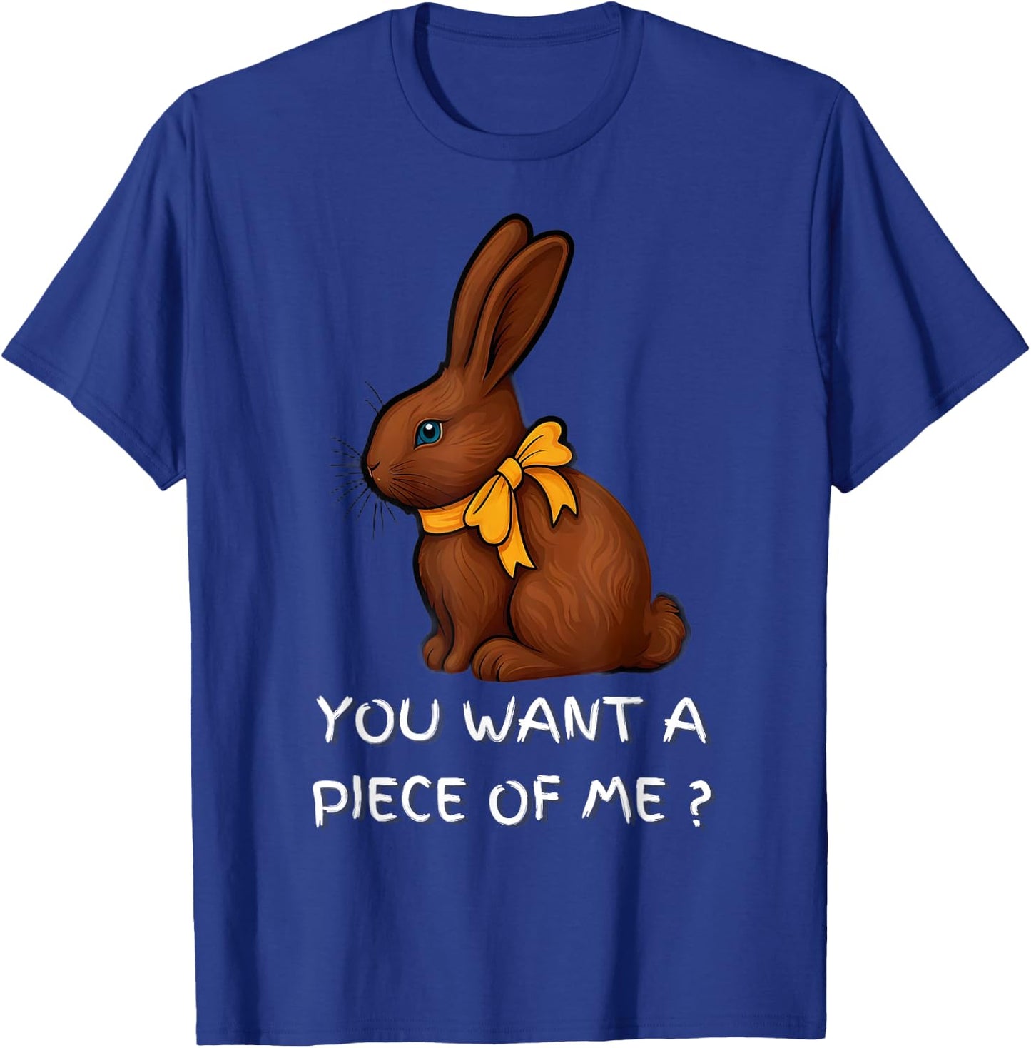 Chocolate Bunny Do You Want Piece Of Me Funny Easter Rabbit T-Shirt - T-Shirt | Royal