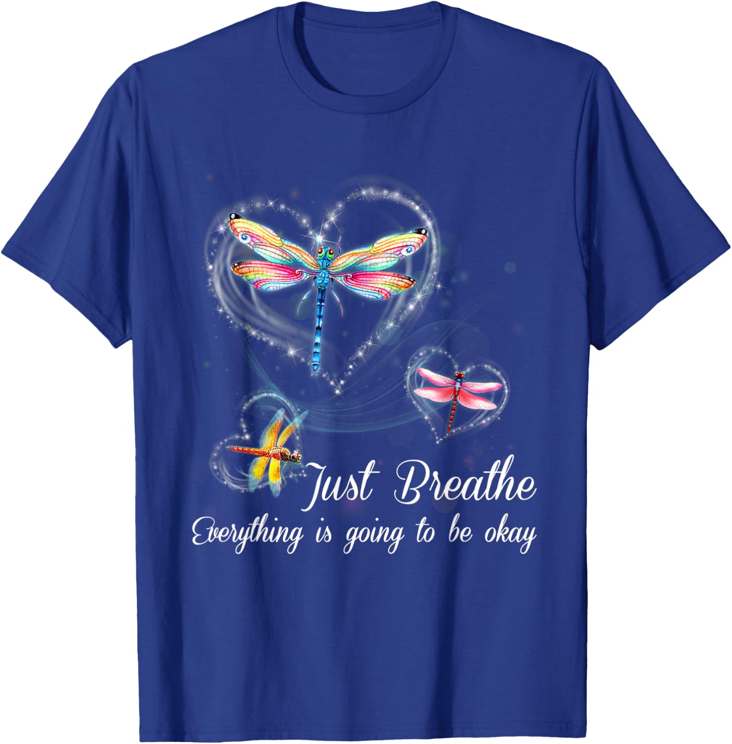 Dragonfly Just Breathe Everything Is Going To Be Okay T-Shirt - T-Shirt | Royal