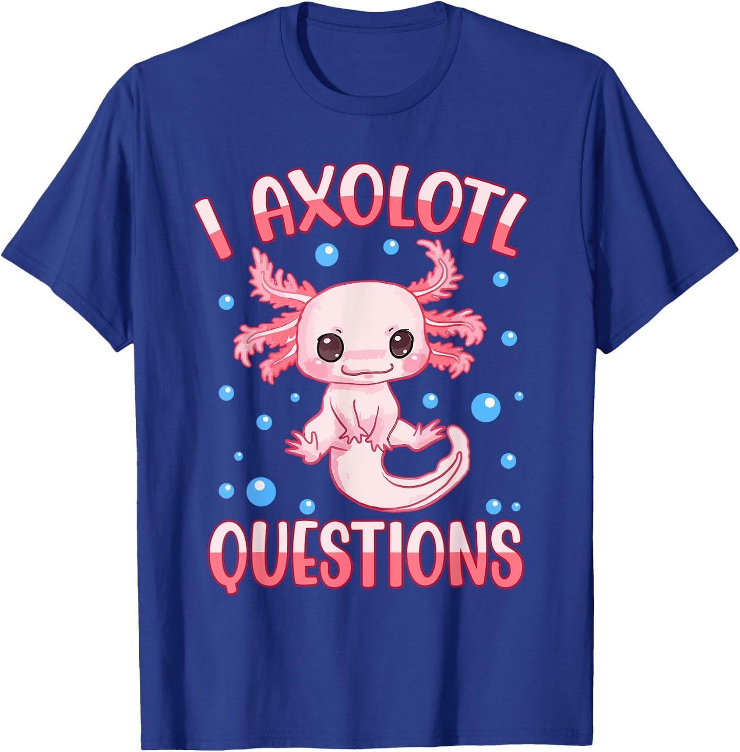 I Axolotl Questions Funny Axolotl Saying Girl Kids T-Shirt - T-Shirt | Royal