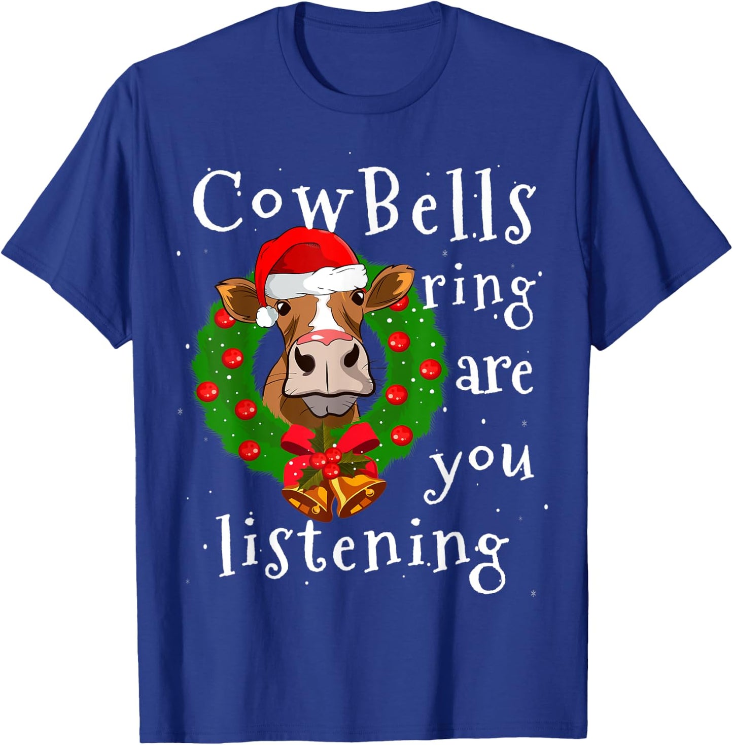 Cow Bells Ring are you Listening Heifer Christmas Funny Cow T-Shirt - T-Shirt | Royal